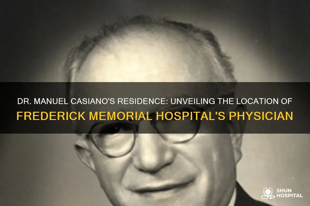 where does dr manuel casiano of frederick memorial hospital live