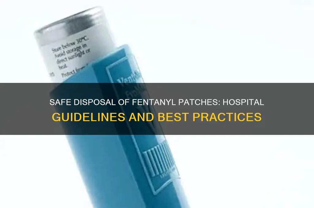 where does hospital discard fentanyl transdermal patch