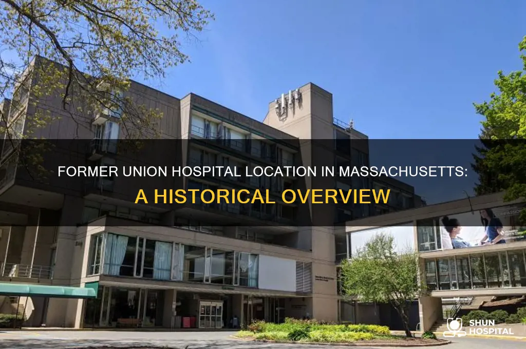 where in ma was union hospital located before it closed