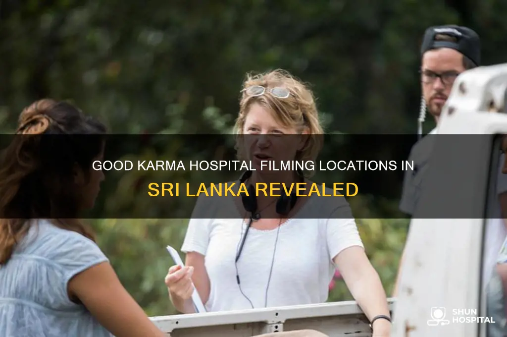 where in sri lanka is good karma hospital filmed