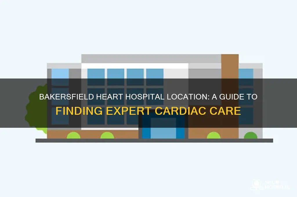 where is bakersfield heart hospital