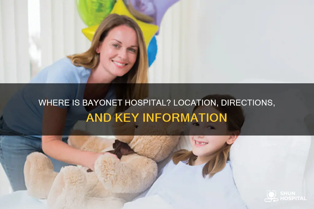 where is bayonet hospital