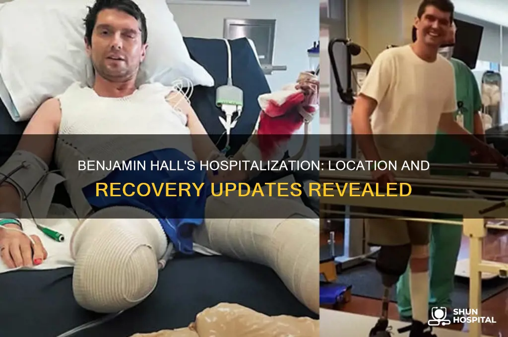 where is benjamin hall hospitalized