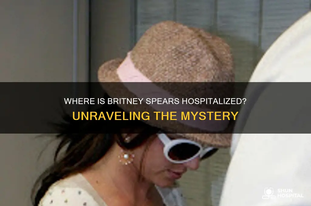 where is britney spears hospitalized