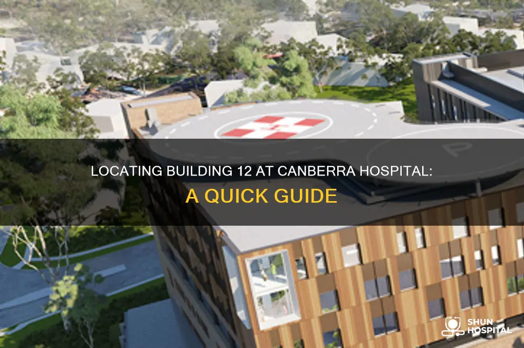 where is building 12 at canberra hospital