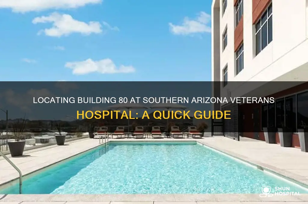 where is building 80 at southern arizona veterans hospital