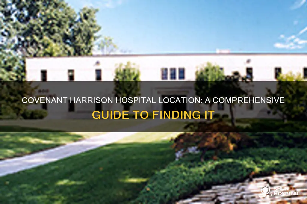 where is covenant harrison hospital