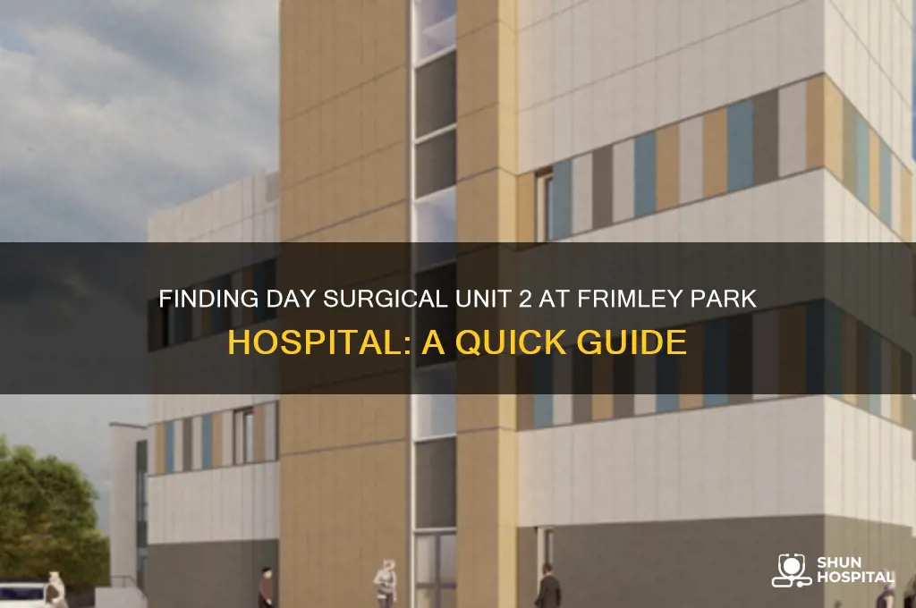 where is day surgical unit 2 at frimley park hospital
