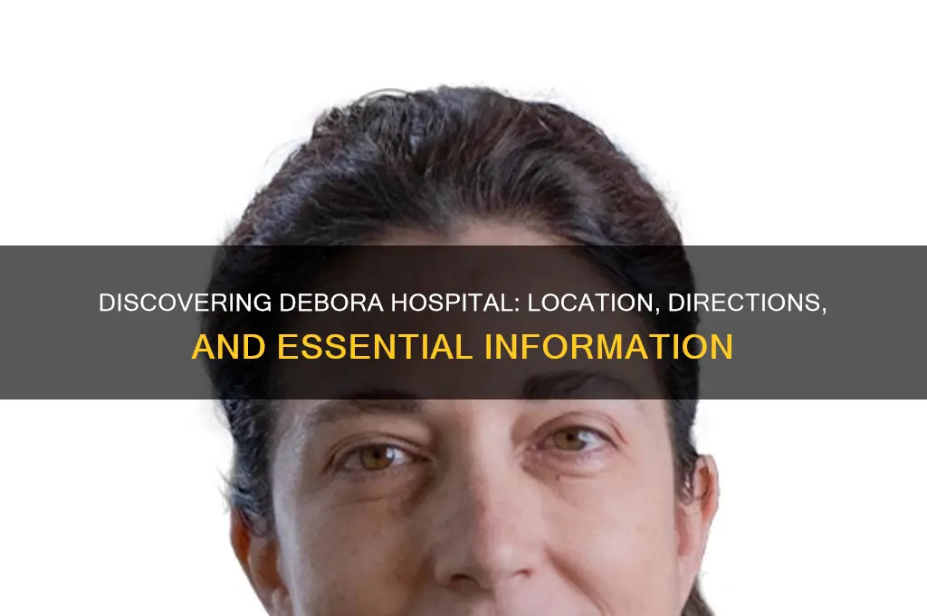 where is debora hospital