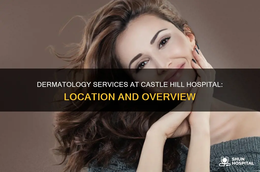 where is dermatology at castle hill hospital