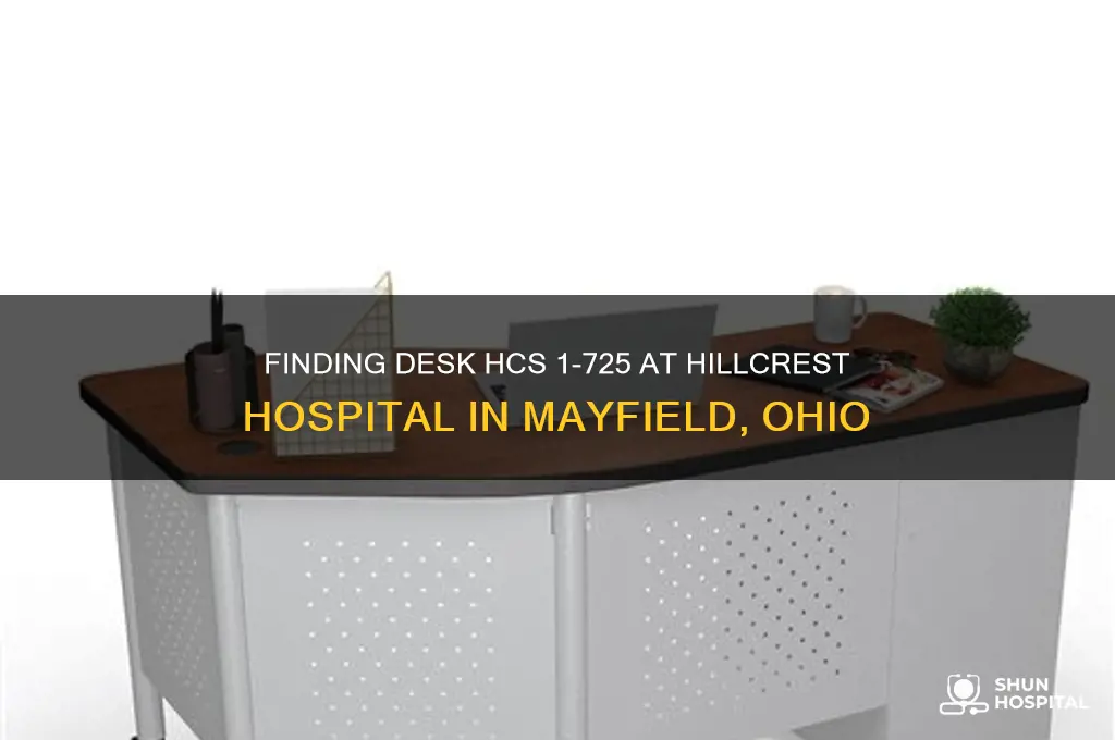 where is desk hcs 1-725 in hillcrest hospital mayfield ohio