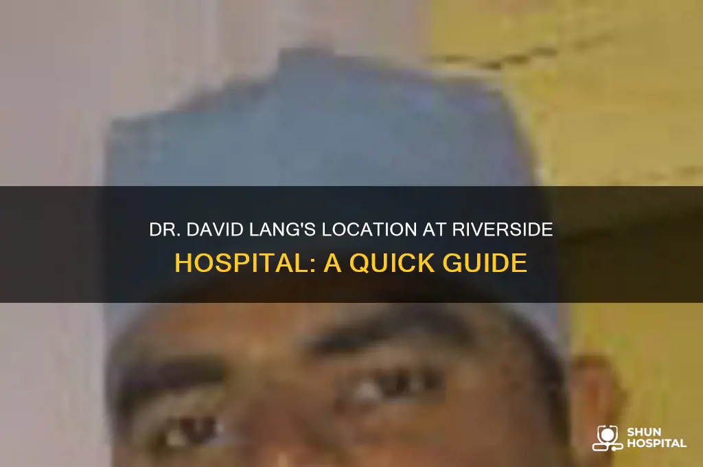 where is dr david lang located in riverside hospital