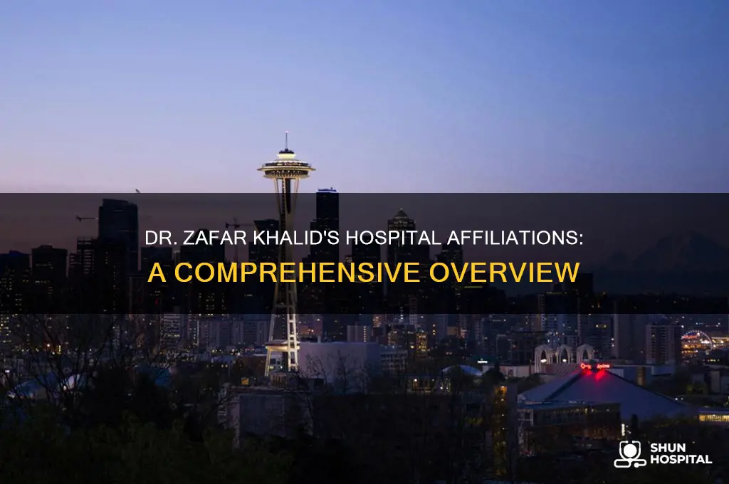 where is dr zafar khalid affiliated with in hospitals