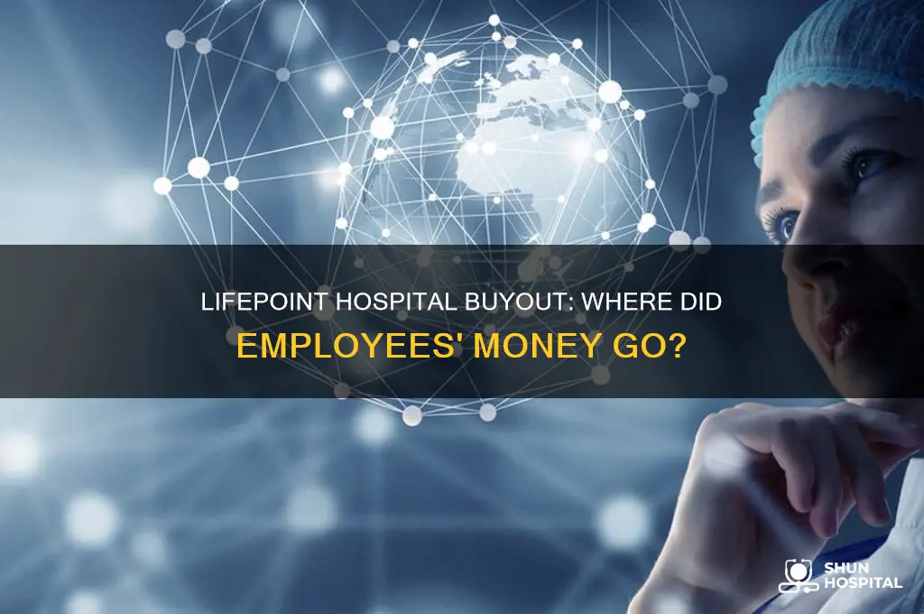 where is employees money in buy out with lifepoint hospital
