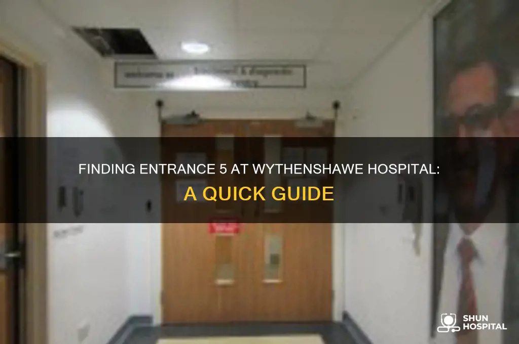 where is entrance 5 at wythenshawe hospital