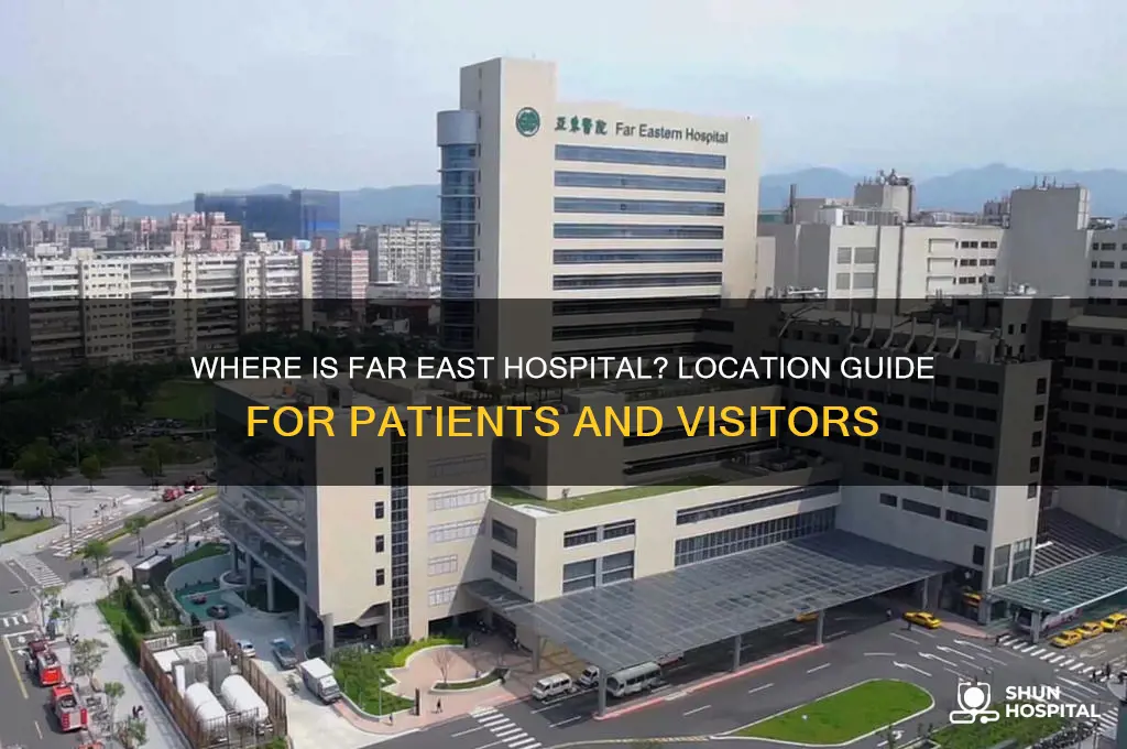 where is far east hospital
