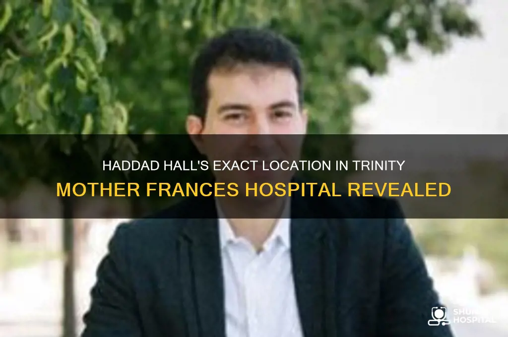 where is haddad hall located in trinity mother frances hospital