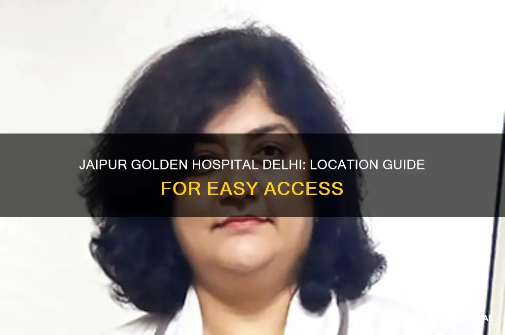where is jaipur golden hospital in delhi