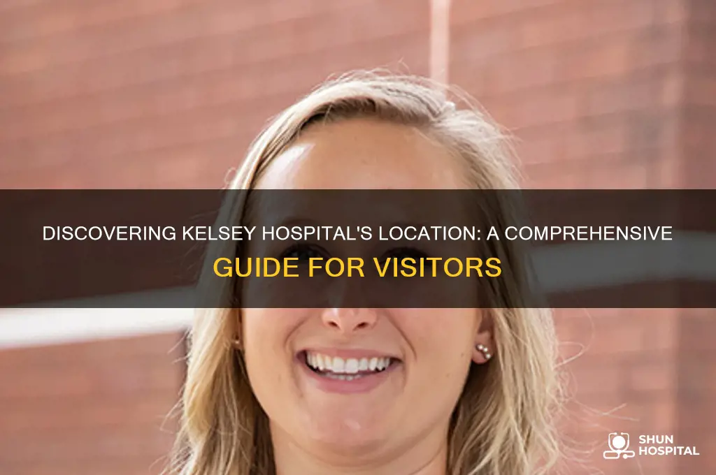 where is kelsey hospital