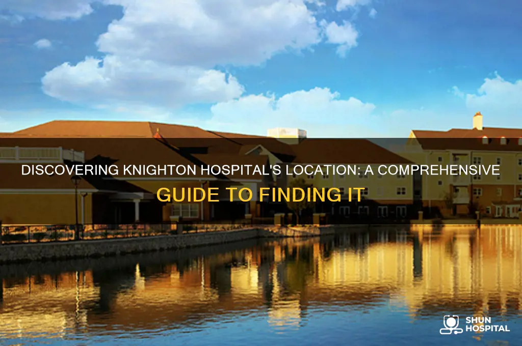 where is knighton hospital