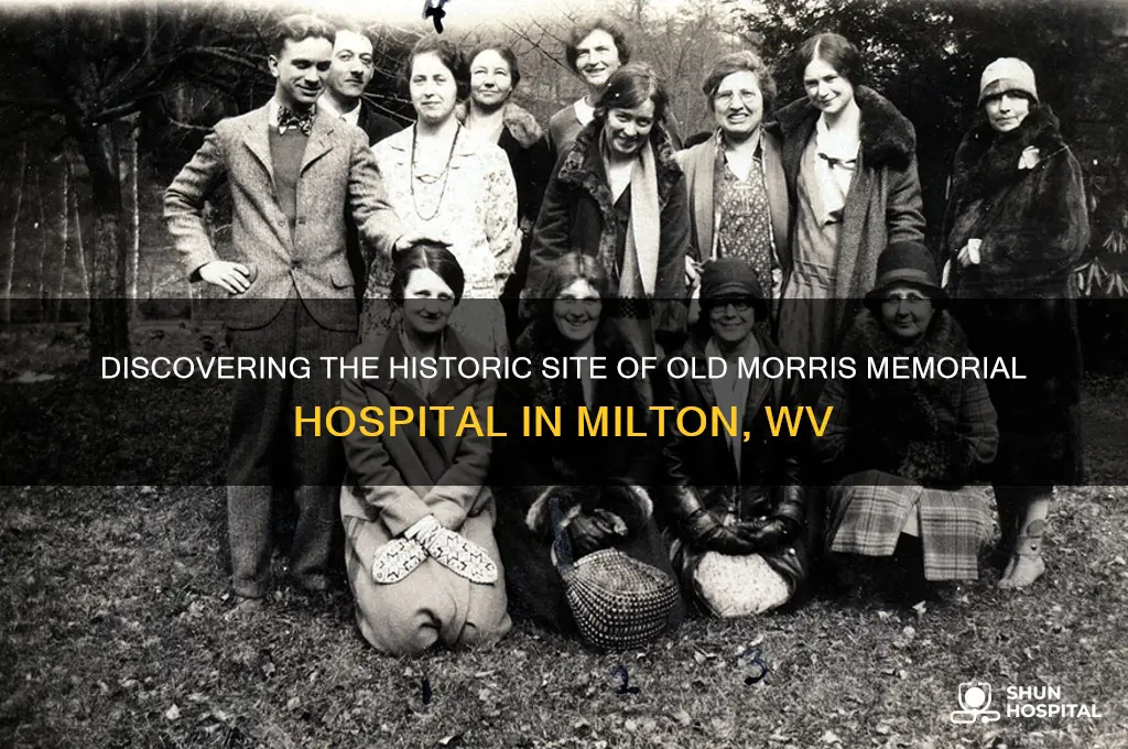 where is location of old morris memorial hospital milton wv