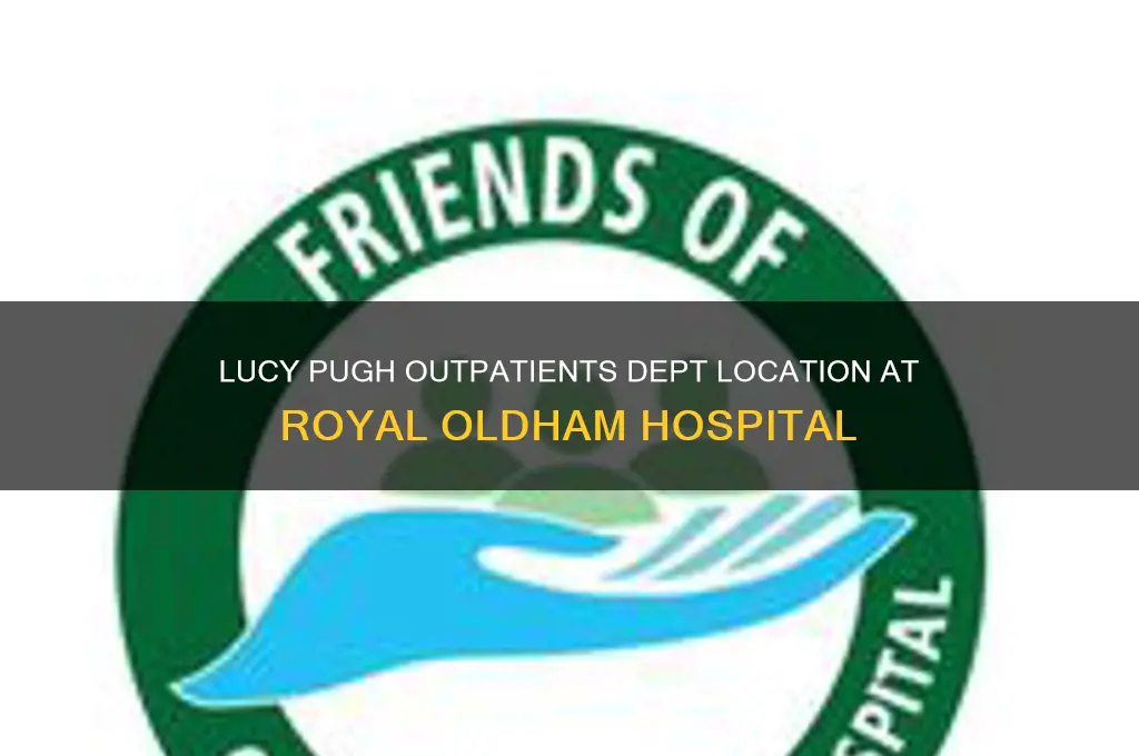 where is lucy pugh outpatients dept at royal hospital oldham