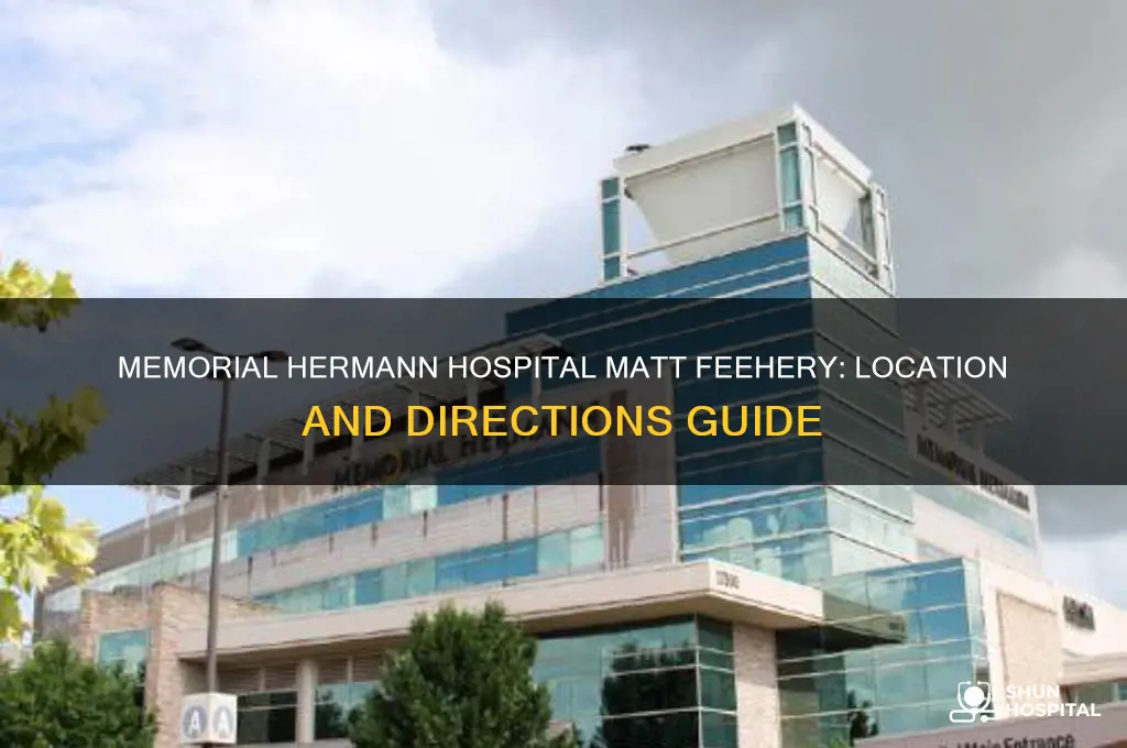 where is memorial hermann hospital matt feehery