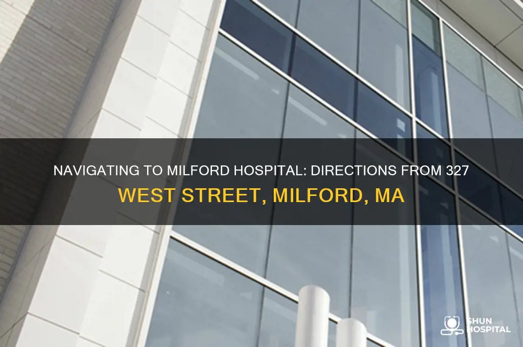 where is milford hospital to 327 west street milford mass