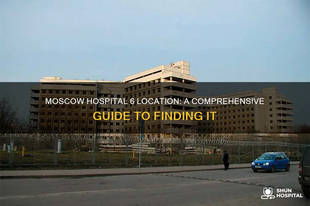 where is moscow hospital 6