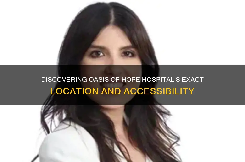 where is oasis of hope hospital located