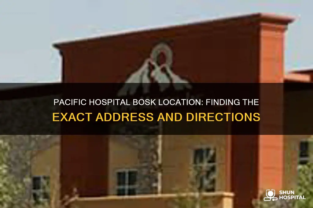 where is pacific hospital bosk