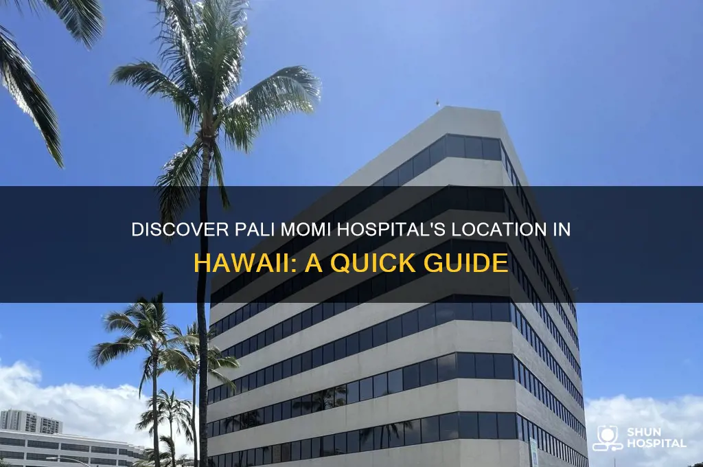 where is pali momi hospital