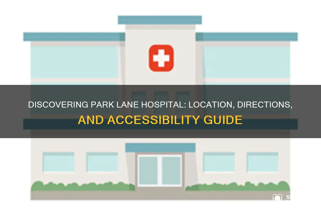 where is park lane hospital