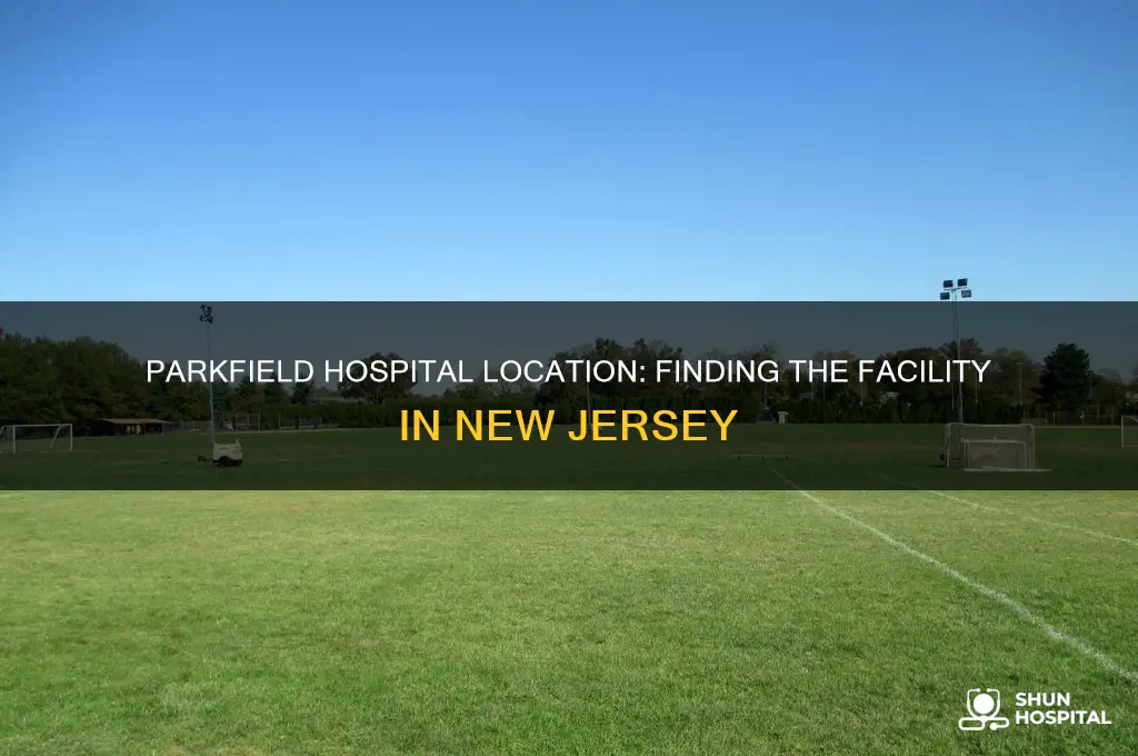 where is parkfield hospital in new jersey