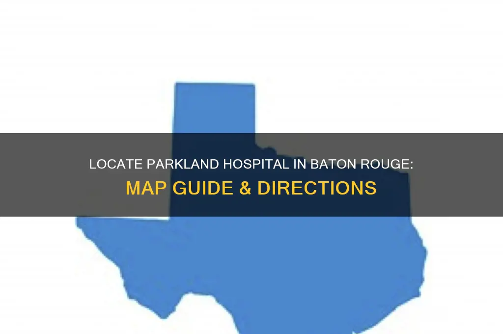 where is parkland hospital in baton rouge on a map