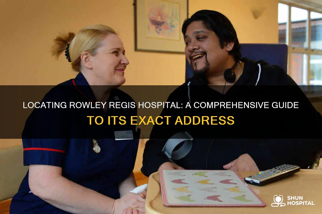 where is rowley regis hospital