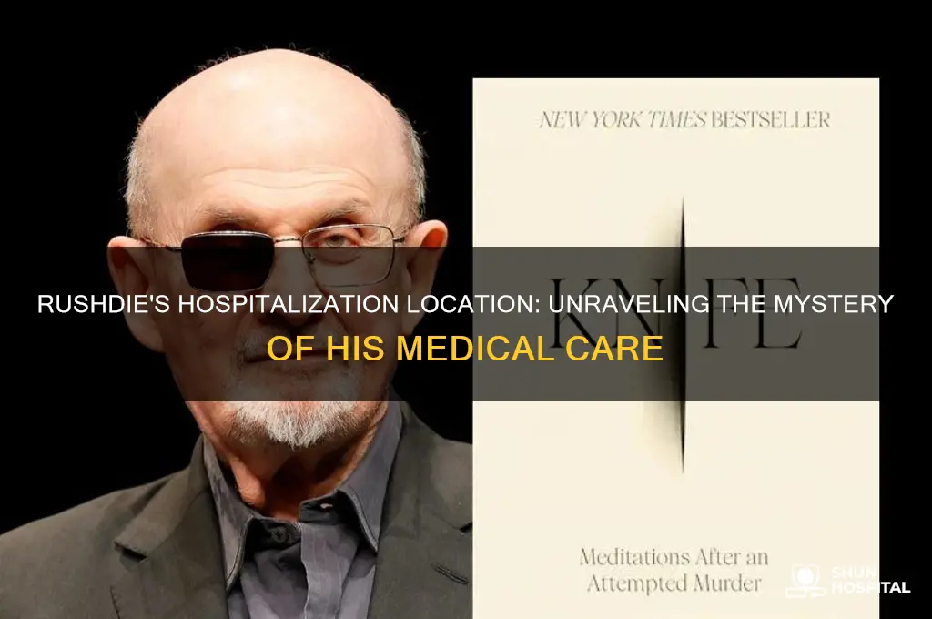 where is rushdie hospitalized