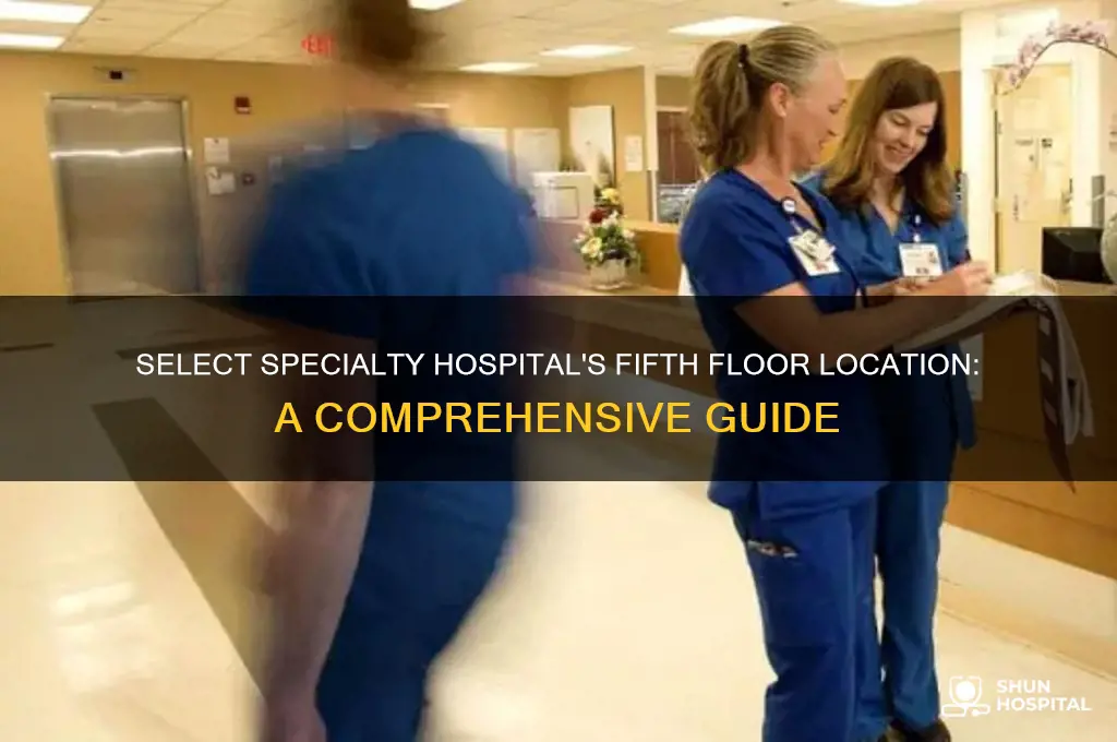 where is select specialty hospital at on the fith floor