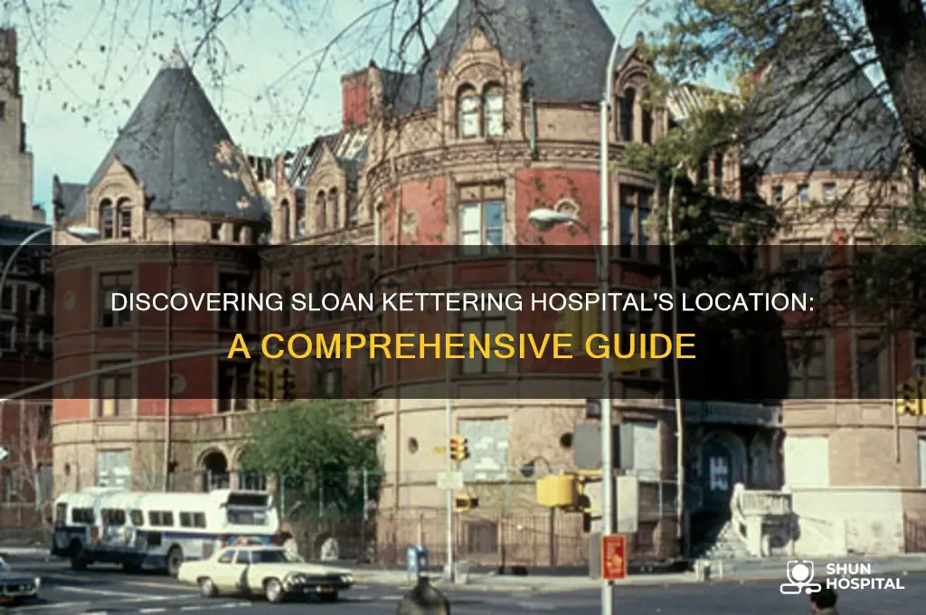 where is sloan kettering hospital