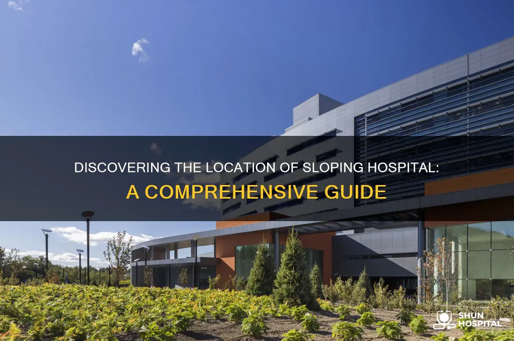 where is sloping hospital