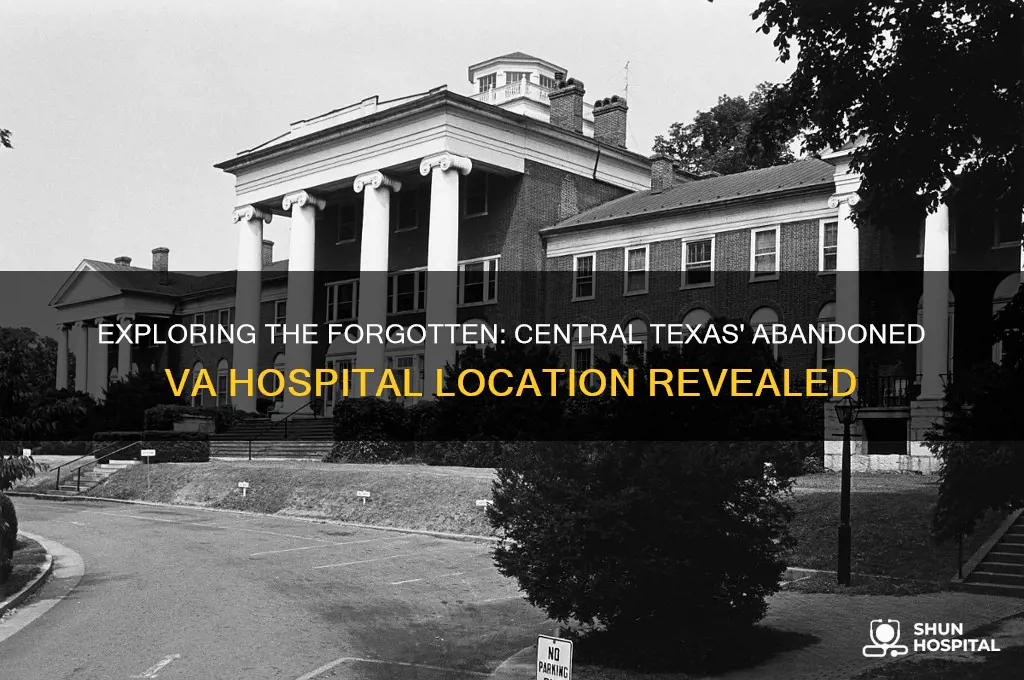 where is the abandoned va hospital in central texas