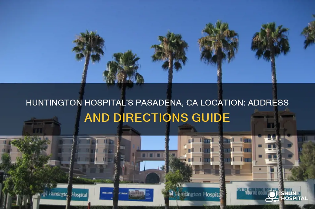 where is the addreess of huntington hospital in pasadena ca