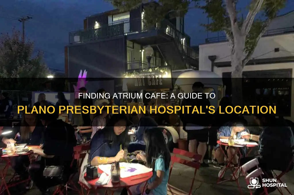where is the atrium cafe in plano presbyterian hospital