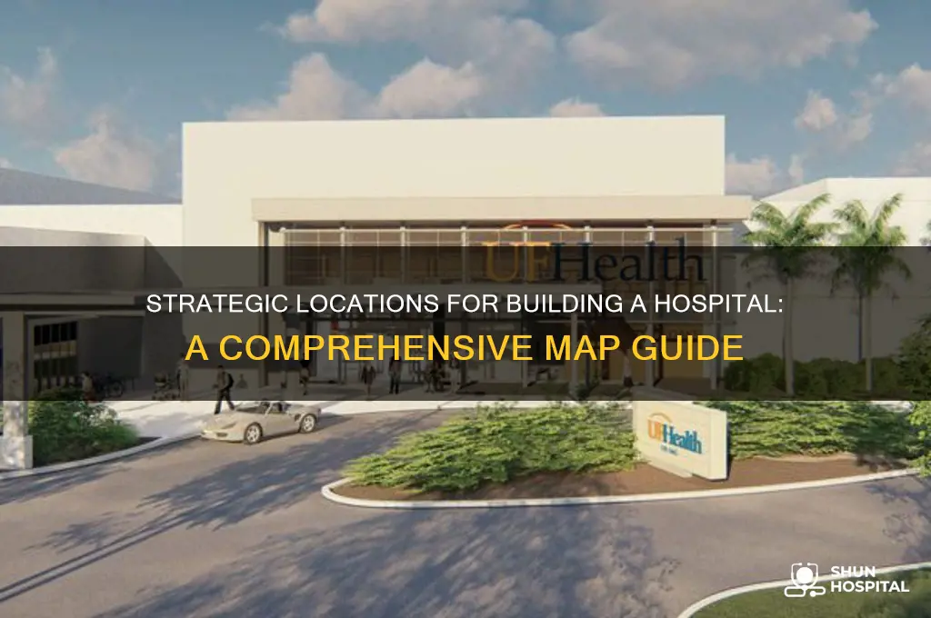 where is the best place to build a hospital map