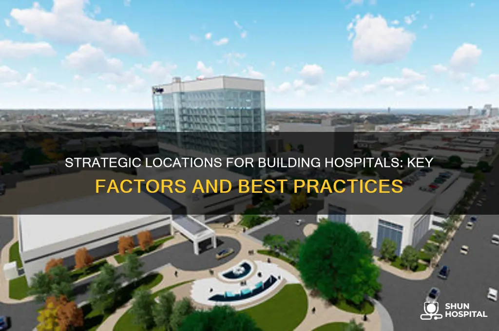 where is the best place to build a hospital