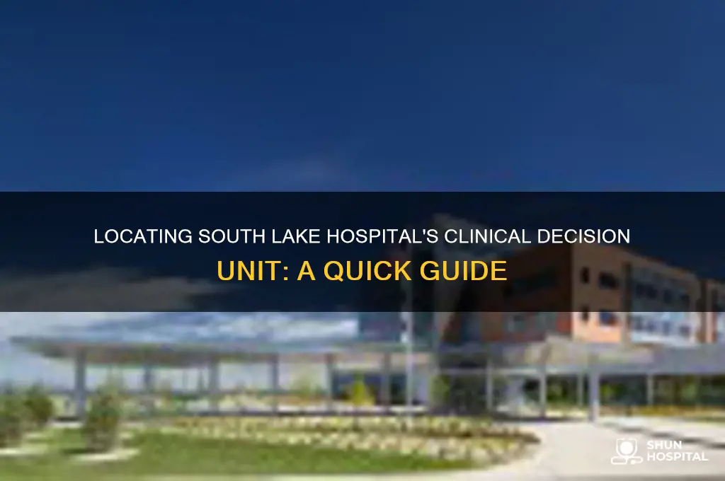 where is the clinical decision unit at south lake hospital