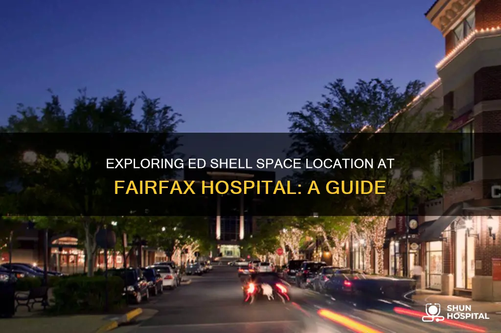 where is the ed shell space at fairfax hospital