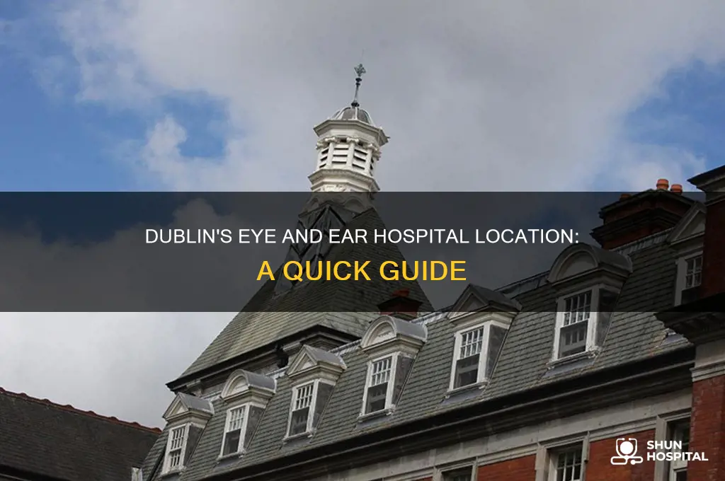 where is the eye and ear hospital in dublin