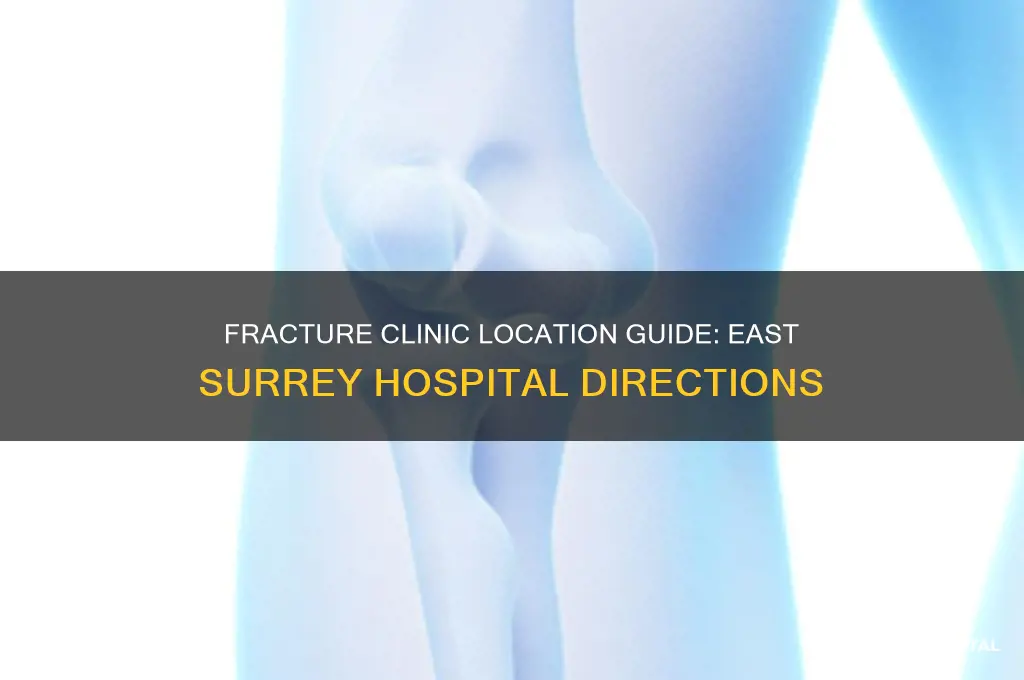where is the fracture clinic at east surrey hospital