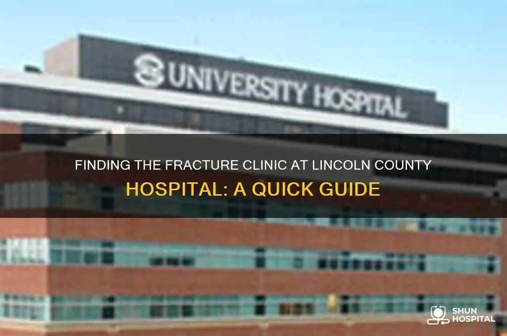 where is the fracture clinic at lincoln county hospital